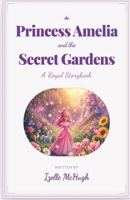 Princess Amelia and the secret gardens B0HBXQX3GZ Book Cover