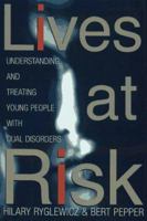 LIVES AT RISK: Understanding and Treating Young People with Dual Disorders 0684828073 Book Cover