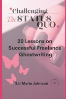 Challenging the Status Quo: 20 Lessons on Successful Freelance Ghostwriting B0FJWWYFQ3 Book Cover
