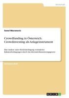Crowdfunding in �sterreich. Crowdinvesting als Anlageinstrument: Eine Analyse unter Ber�cksichtigung ver�nderter Rahmenbedingungen durch das Alternativfinanzierungsgesetz 3668312834 Book Cover