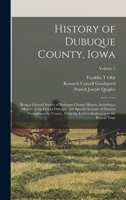 History of Dubuque County, Iowa; Being a General Survey of Dubuque County History, Including a History of the City of Dubuque and Special Account of D B0CPQ7DS4D Book Cover