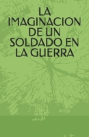 LA IMAGINACION DE UN SOLDADO EN LA GUERRA (Spanish Edition) B0FLLDC1S9 Book Cover