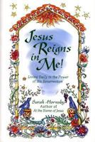 Jesus Reigns in Me!: Living Daily in the Power of His Resurrection 0800792416 Book Cover