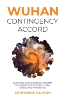 Wuhan Contingency Accord: Our Hope and Guardian Against the Threats of Future Global Crises and Pandemics 1736095307 Book Cover