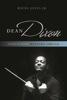 Dean Dixon: Negro at Home, Maestro Abroad 1538120887 Book Cover