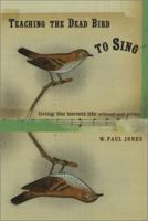 Teaching the Dead Bird to Sing: Living the Hermit Life Without and Within 155725303X Book Cover