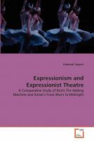 Expressionism and Expressionist Theatre: A Comparative Study of Rice's The Adding Machine and Kaiser's From Morn to Midnight 3639333012 Book Cover