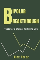 Bipolar Breakthrough: Tools for a Stable, Fulfilling Life B0FHBFC76F Book Cover