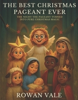 The Best Christmas Pageant Ever: The Night The Pageant Turned Into Pure Christmas Magic B0FW5MJBYT Book Cover