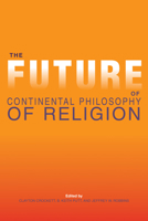 The Future of Continental Philosophy of Religion the Future of Continental Philosophy of Religion 0253013887 Book Cover