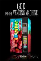 God and The Vending Machine: Questions for the Thinking Christian and You 1939425476 Book Cover