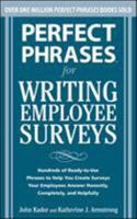 Perfect Phrases for Writing Employee Surveys: Hundreds of Ready-to-Use Phrases to Help You Create Surveys Your Employees Answer Honestly, Complete 0071664017 Book Cover