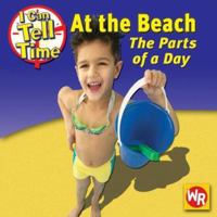 At the Beach: the Parts of a Day: The Parts of a Day 0836883888 Book Cover