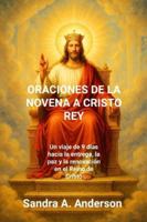 ORACIONES DE LA NOVENA A CRISTO REY: Un viaje de 9 días hacia la entrega, la paz y la renovación en el Reino de Cristo B0G44RHJMY Book Cover