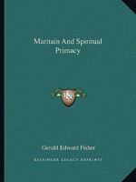 Maritain And Spiritual Primacy 1430471220 Book Cover