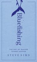 Bluefishing: The Art of Making Things Happen 1501152521 Book Cover