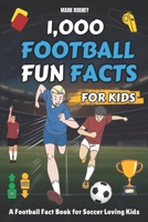 Football Fun Facts for Kids: 1,000 Curious Knowledge & Truths About Football I A Football Fact Book for Soccer Loving Kids. B0CPMJHGYN Book Cover
