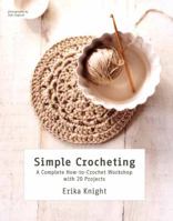 Simple Crocheting: A Complete How-to-Crochet Workshop with 20 Projects 1250016215 Book Cover