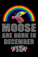 Moose Are Born In December 15: December 15th Birthday Journal for Woman, Happy 15th Birthday Present Blank Lined Notebook, Rainbow Watercolor Moose ... Write In For 15th December Birthday Boy Girl 1696846870 Book Cover