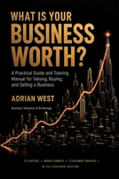 What Is Your Business Worth?: A Practical Guide and Training Manual for Valuing, Buying, and Selling a Business B0HJ2CLHT3 Book Cover