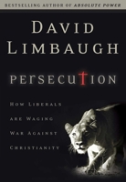 Persecution: How Liberals are Waging War Against Christians