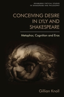 Conceiving Desire in Lyly and Shakespeare: Metaphor, Cognition and Eros 1474428533 Book Cover