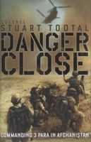Danger Close: Commanding 3 PARA in Afghanistan 1848542593 Book Cover