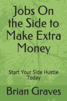 Jobs On the Side to Make Extra Money: Start Your Side Hustle Today B098S3ZFKJ Book Cover