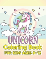 Unicorn Coloring Book for Kids Ages 8-12: Surprise Gifts for your Kids 1695554906 Book Cover