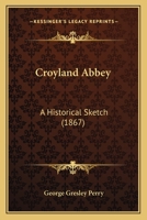 Croyland Abbey: A Historical Sketch 1247050564 Book Cover