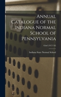 Annual Catalogue of the Indiana Normal School of Pennsylvania; 42nd 1174812931 Book Cover