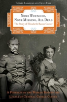 None Wounded, None Missing, All Dead: The Story Of Elizabeth Bacon Custer 0762759690 Book Cover