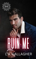 Ruin Me: A hot, forbidden, bodyguard romance (The Beckett Brothers) 1916251579 Book Cover