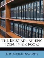 The Bruciad: An Epic Poem, in Six Books 0548630526 Book Cover