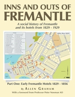 Inns and Outs of Fremantle: A social history of Fremantle and its hotels from 1829 - 1929 B0CK76PKD1 Book Cover