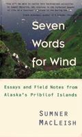 Seven Words for Wind: Essays and Field Notes from Alaska's Pribilof Islands 0945397356 Book Cover
