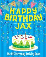 Happy Birthday Jax - The Big Birthday Activity Book: Personalized Children's Activity Book 1720470758 Book Cover