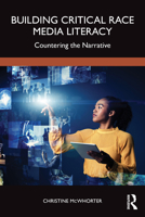 Building Critical Race Media Literacy: Countering the Narrative 103249235X Book Cover