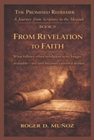 FROM REVELATION TO FAITH: What follows when revelation is no longer avoidable—and faith becomes a personal decision. (THE PROMISED REDEEMER. A Journey from Scripture to the Messiah) B0GN1MWHK4 Book Cover