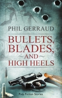 Bullets, Blades, and High Heels: Pulp Fiction Stories B07V9KFTCT Book Cover