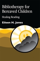 Bibliotherapy for Bereaved Children: Healing Reading 1843100045 Book Cover