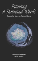 Painting A Thousand Words: Poems for Love to Return Home 0997169966 Book Cover