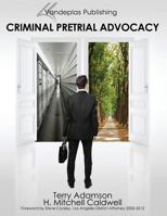 Criminal Pretrial Advocacy - First Edition 2013 1600421881 Book Cover