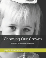 Choosing Our Crowns: Crowns of Wounds or Honor (Moments with the King) B08HTJ7911 Book Cover