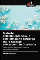 Disturbi dell'alimentazione e dell'immagine corporea tra le ragazze adolescenti in Giordania: Fattori di rischio del mangiare e disturbi dell'immagine corporea 6202892110 Book Cover