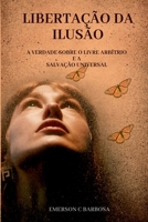 Libertação da Ilusão: A Verdade Sobre o Livre Arbítrio e a Salvação Universal (Portuguese Edition) B0DPWDK2HV Book Cover