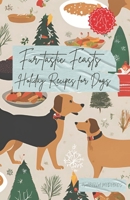 Fur-tastic Feasts: Holiday Recipes for dogs B0DQVDHC6V Book Cover