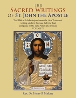 The Sacred Writings of St. John the Apostle: The Biblical Scholarship Series on the New Testament Writing Modern Received Ecleptic Text Compared to the Early Papyri and Uncials 166554063X Book Cover