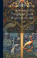 Anhang Zu Homers Ilias, Schulausgabe; Volume 1 1021349488 Book Cover