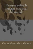 Ensayos sobre la imagen medieval del mundo 1499394357 Book Cover
